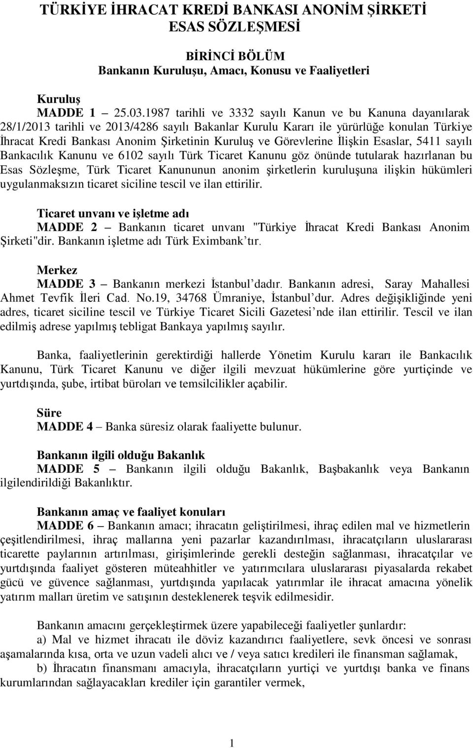 ve Görevlerine İlişkin Esaslar, 5411 sayılı Bankacılık Kanunu ve 6102 sayılı Türk Ticaret Kanunu göz önünde tutularak hazırlanan bu Esas Sözleşme, Türk Ticaret Kanununun anonim şirketlerin kuruluşuna