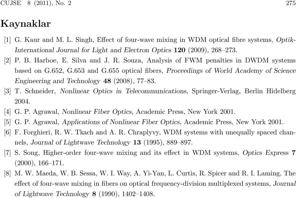 Souza, Analysis of FWM penalties in DWDM systems based on G.652, G.653 and G.655 optical fibers, Proceedings of World Academy of Science Engineering and Technology 48 (2008), 77 83. [3] T.