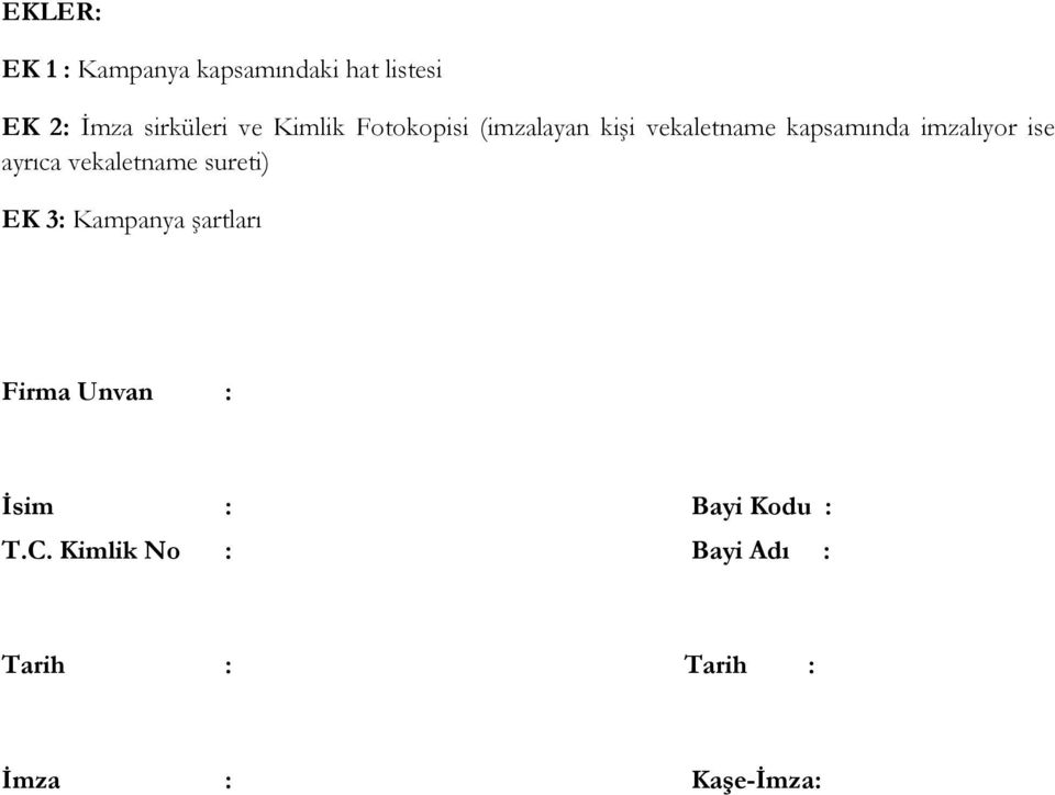 ayrıca vekaletname sureti) EK 3: Kampanya şartları Firma Unvan : İsim :