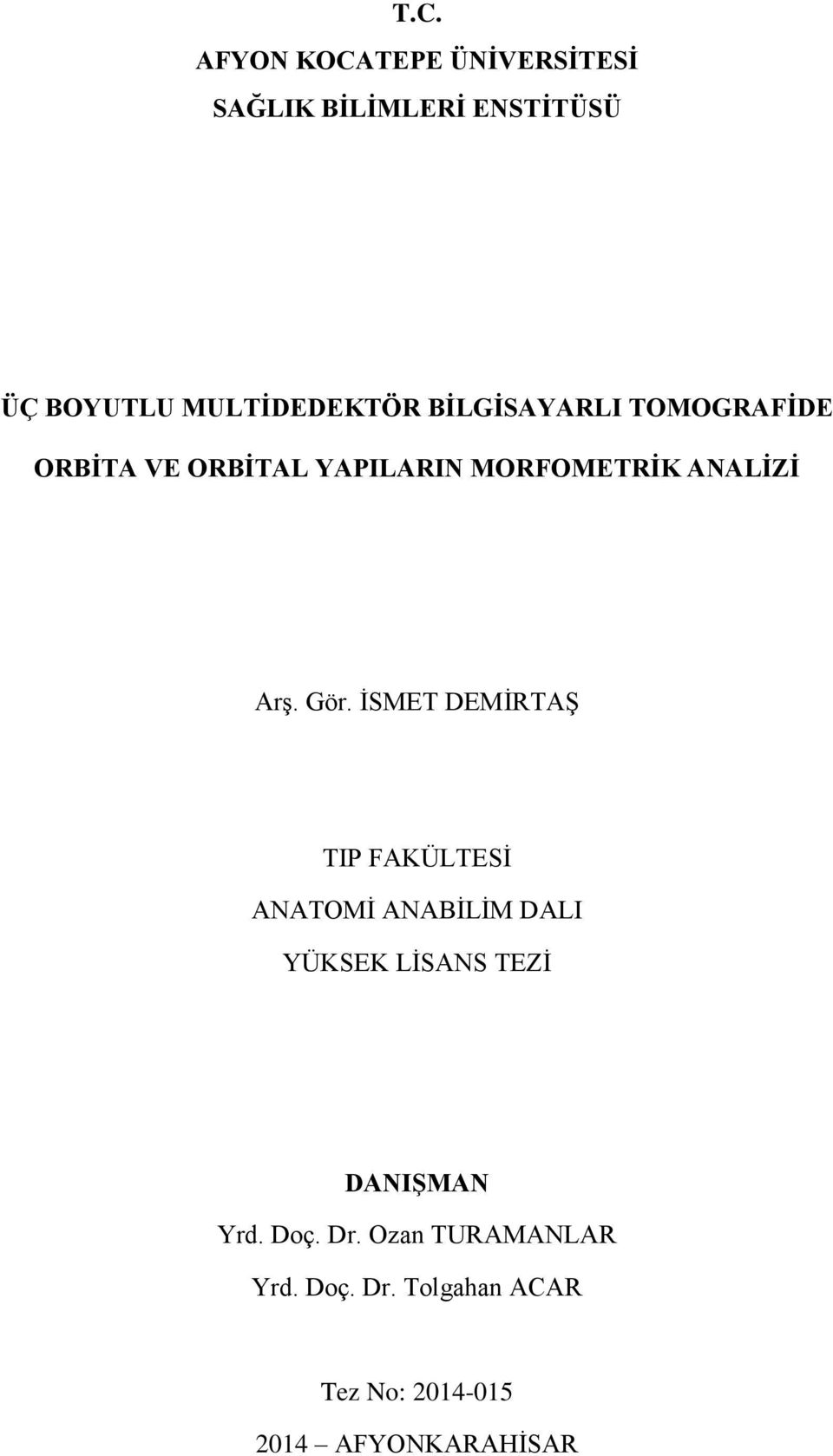 İSMET DEMİRTAŞ TIP FAKÜLTESİ ANATOMİ ANABİLİM DALI YÜKSEK LİSANS TEZİ DANIŞMAN Yrd.