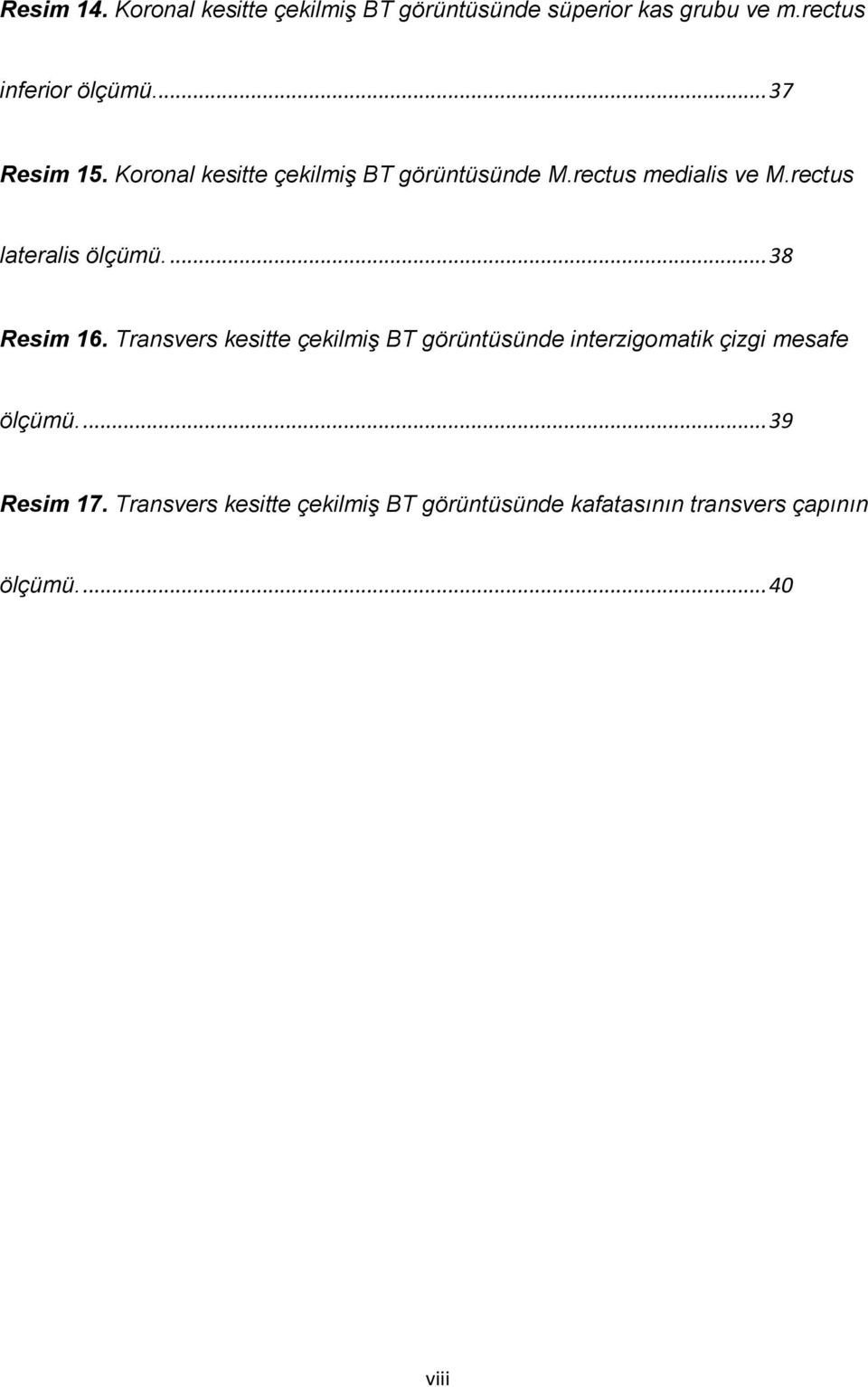 rectus lateralis ölçümü.... 38 Resim 16.