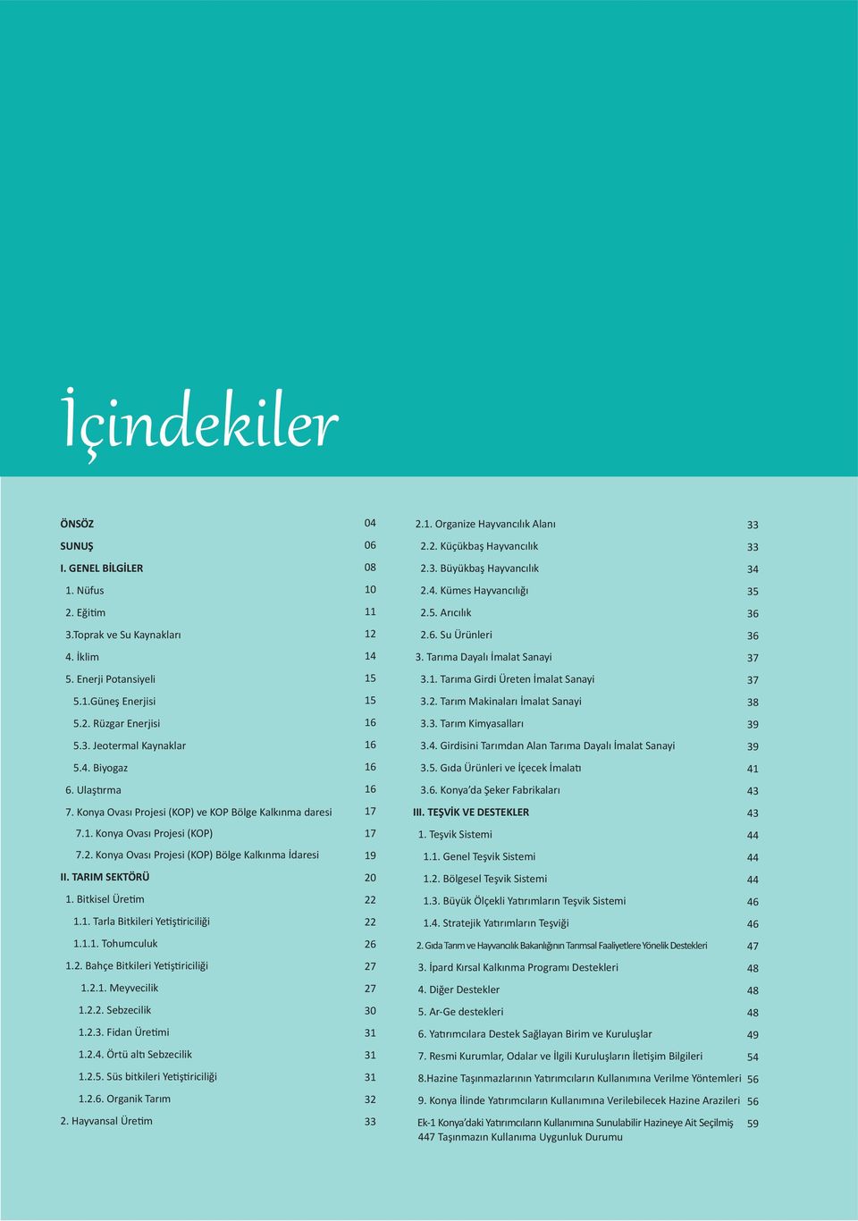 1.1. Tohumculuk 1.2. Bahçe Bitkileri Yetiştiriciliği 1.2.1. Meyvecilik 1.2.2. Sebzecilik 1.2.3. Fidan Üretimi 1.2.4. Örtü altı Sebzecilik 1.2.5. Süs bitkileri Yetiştiriciliği 1.2.6. Organik Tarım 2.