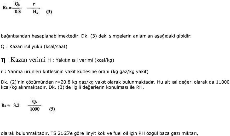 (kcal/kg) r : Yanma ürünleri kütlesinin yakıt kütlesine oranı (kg gaz/kg yakıt) Dk. (2)'nin çözümünden r=20.