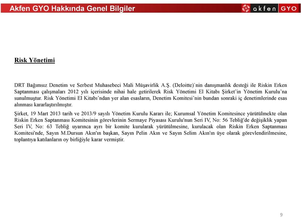 Risk Yönetimi El Kitabı ndan yer alan esasların, Denetim Komitesi nin bundan sonraki iç denetimlerinde esas alınması kararlaştırılmıştır.