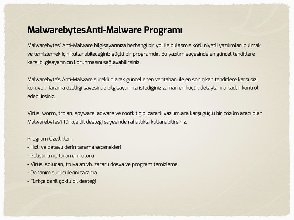 Malwarebyte's Anti-Malware sürekli olarak güncellenen veritabanı ile en son çıkan tehditlere karşı sizi koruyor.