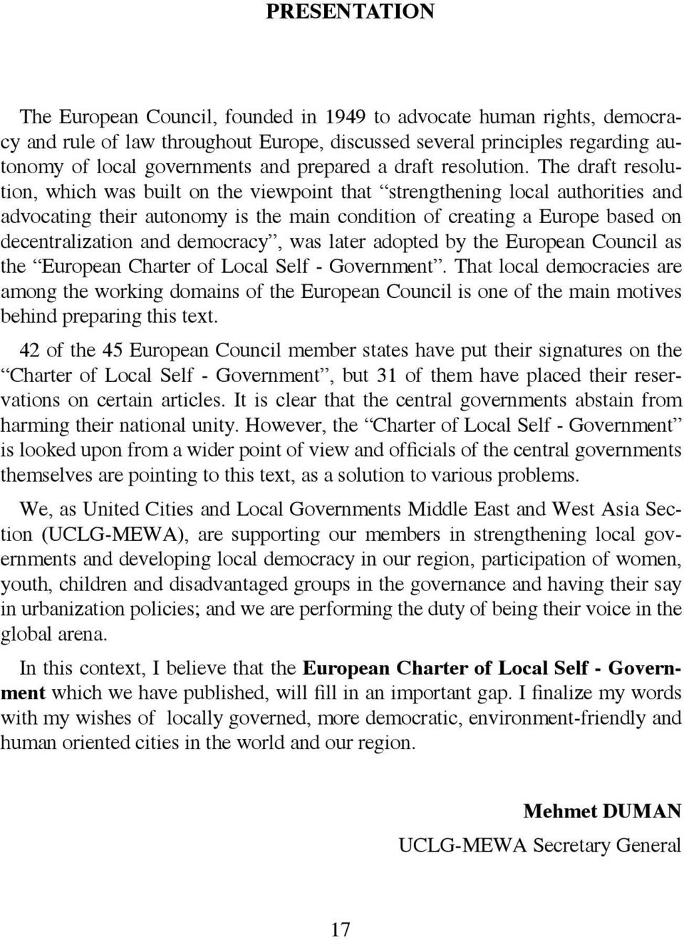 The draft resolution, which was built on the viewpoint that strengthening local authorities and advocating their autonomy is the main condition of creating a Europe based on decentralization and