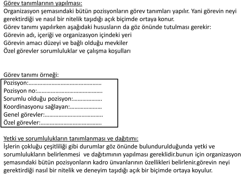 sorumluluklar ve çalışma koşulları Görev tanımı örneği: Pozisyon: Pozisyon no:. Sorumlu olduğu pozisyon:. Koordinasyonu sağlayan: Genel görevler:.. Özel görevler:.