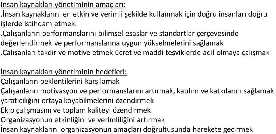 çalışanları takdir ve motive etmek ücret ve maddi teşviklerde adil olmaya çalışmak İnsan kaynakları yönetiminin hedefleri: Çalışanların beklentilerini karşılamak Çalışanların motivasyon ve