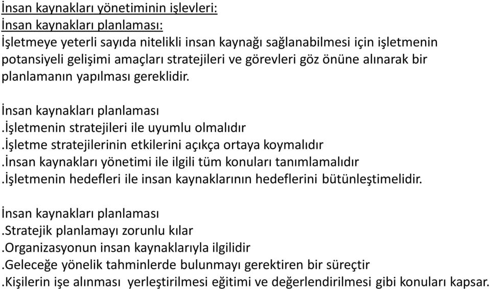 işletme stratejilerinin etkilerini açıkça ortaya koymalıdır.insan kaynakları yönetimi ile ilgili tüm konuları tanımlamalıdır.