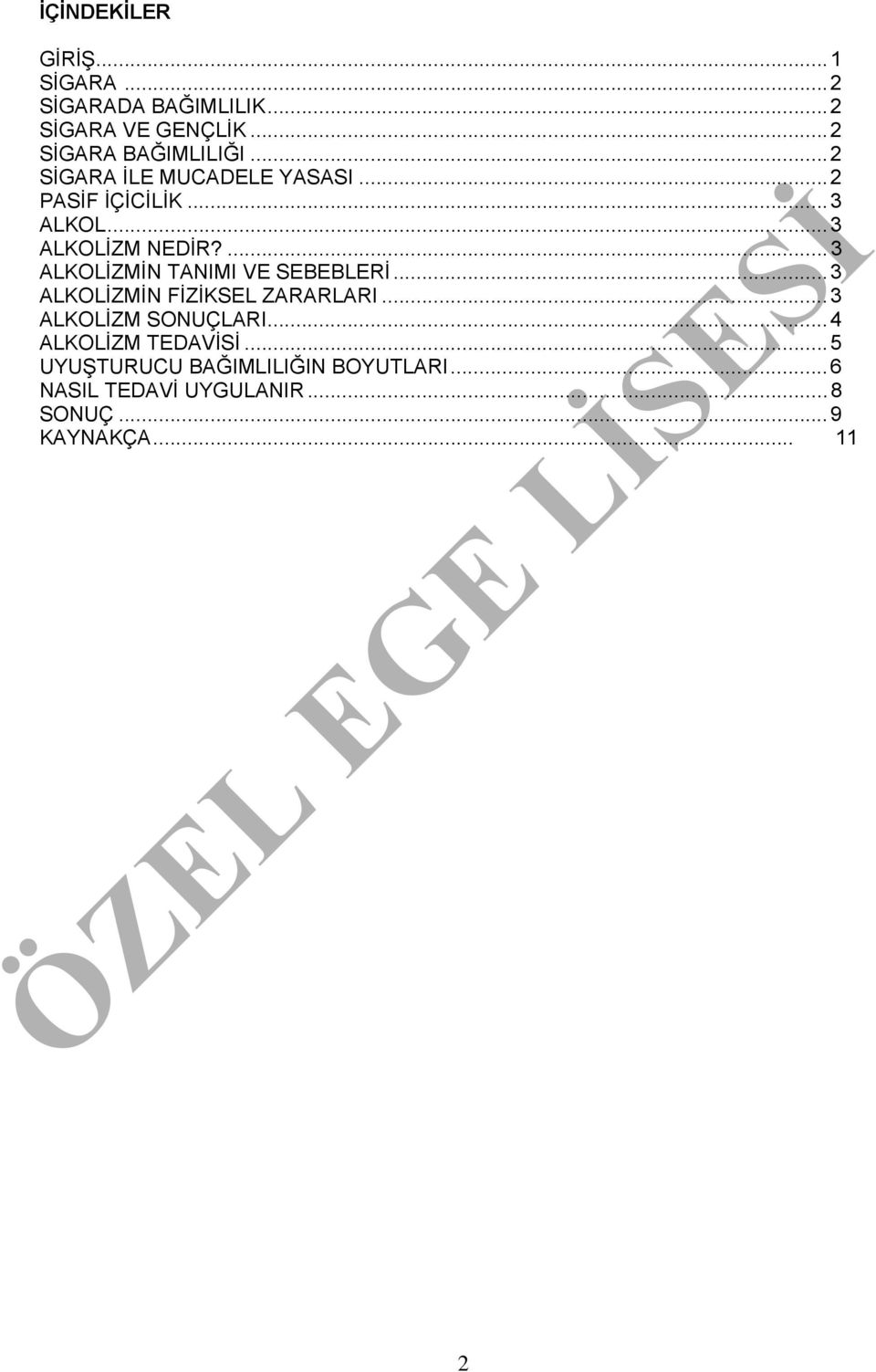 ...3 ALKOLİZMİN TANIMI VE SEBEBLERİ...3 ALKOLİZMİN FİZİKSEL ZARARLARI...3 ALKOLİZM SONUÇLARI.