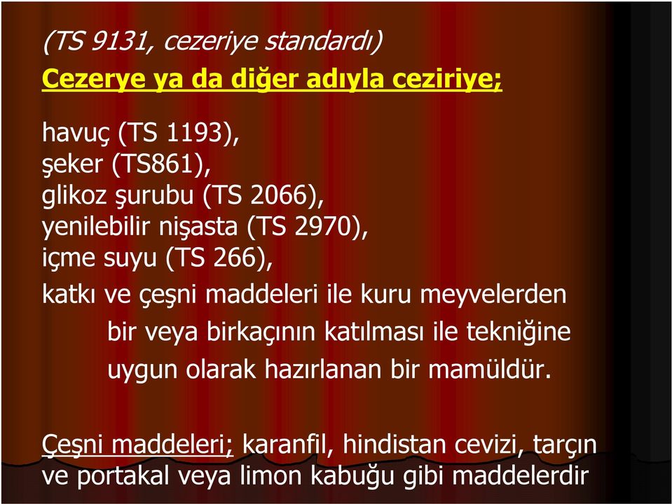 ile kuru meyvelerden bir veya birkaçının katılması ile tekniğine uygun olarak hazırlanan bir