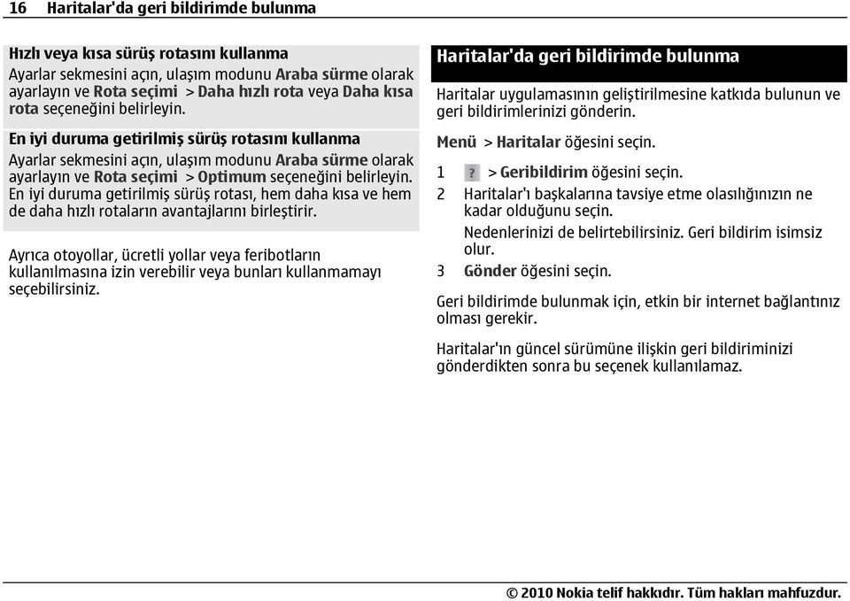 En iyi duruma getirilmiş sürüş rotası, hem daha kısa ve hem de daha hızlı rotaların avantajlarını birleştirir.