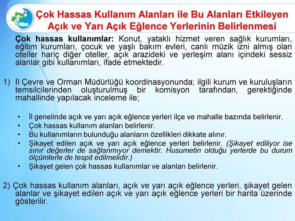 1) İl Çevre ve Orman Müdürlüğü koordinasyonunda; ilgili kurum ve kuruluşların temsilcilerinden oluşturulmuş bir komisyon tarafından, gerektiğinde mahallinde yapılacak inceleme ile; İl genelinde açık