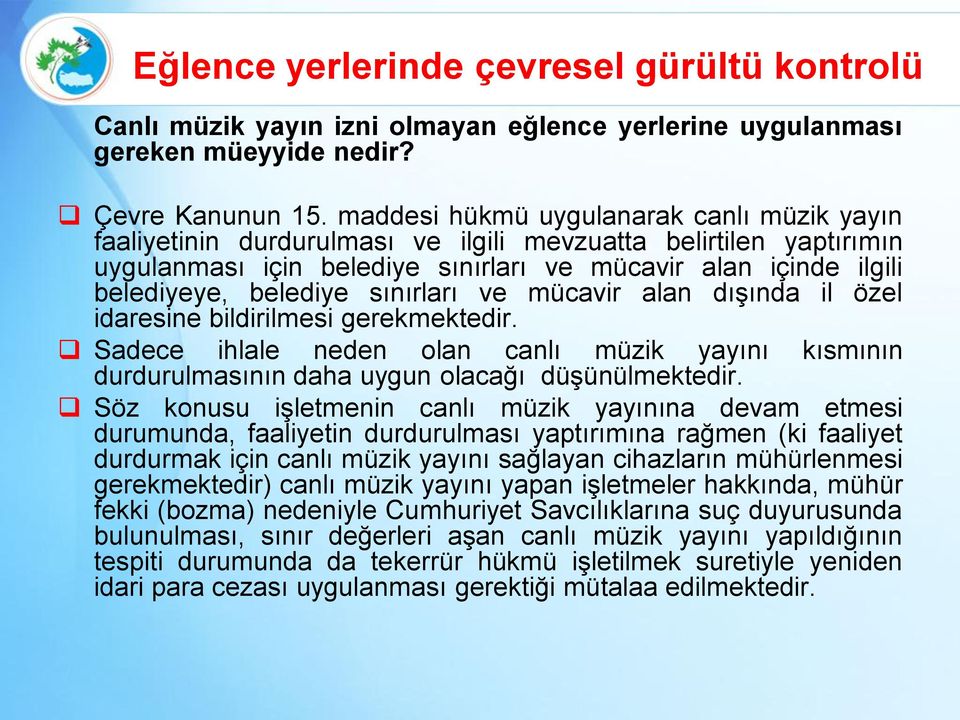 sınırları ve mücavir alan dışında il özel idaresine bildirilmesi gerekmektedir. Sadece ihlale neden olan canlı müzik yayını kısmının durdurulmasının daha uygun olacağı düşünülmektedir.