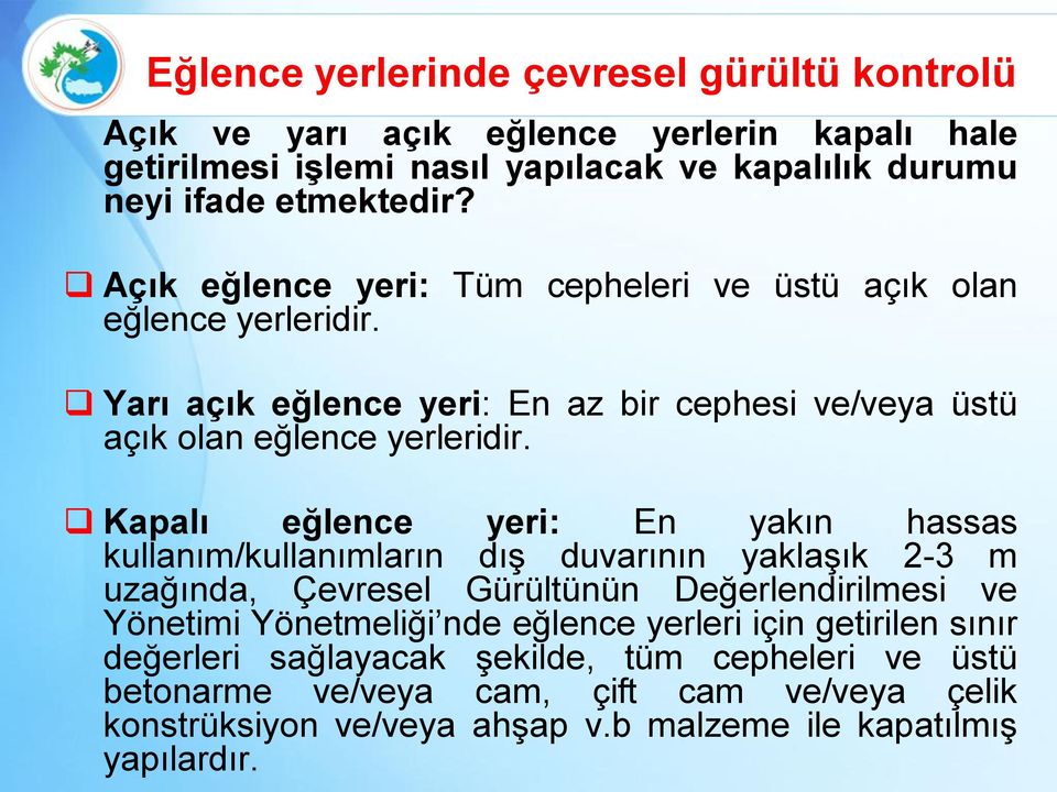 Kapalı eğlence yeri: En yakın hassas kullanım/kullanımların dış duvarının yaklaşık 2-3 m uzağında, Çevresel Gürültünün Değerlendirilmesi ve Yönetimi Yönetmeliği