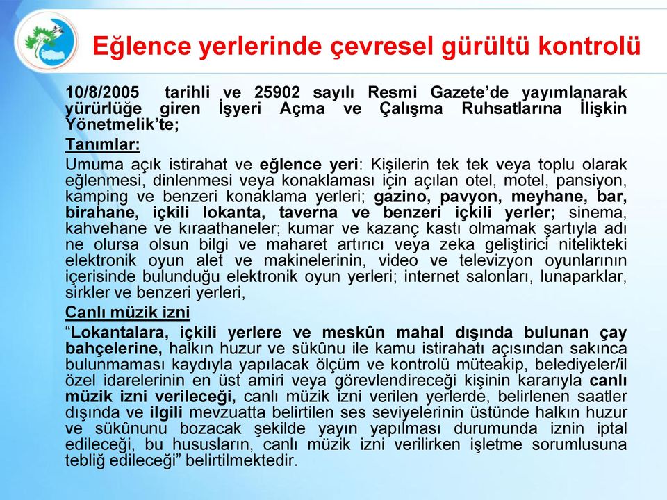 ve benzeri içkili yerler; sinema, kahvehane ve kıraathaneler; kumar ve kazanç kastı olmamak şartıyla adı ne olursa olsun bilgi ve maharet artırıcı veya zeka geliştirici nitelikteki elektronik oyun