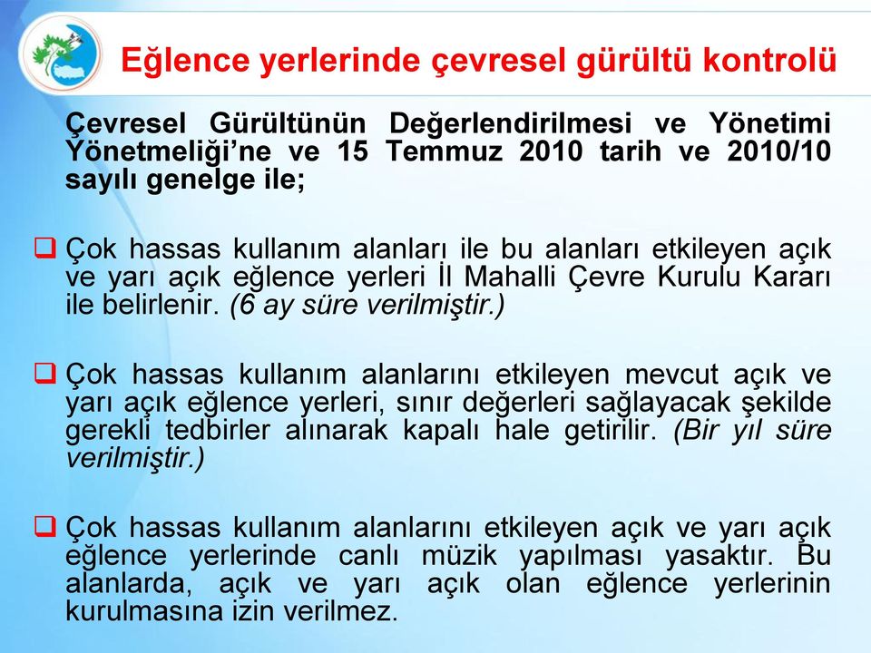 ) Çok hassas kullanım alanlarını etkileyen mevcut açık ve yarı açık eğlence yerleri, sınır değerleri sağlayacak şekilde gerekli tedbirler alınarak kapalı hale