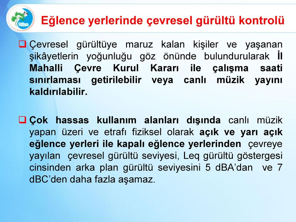 Çok hassas kullanım alanları dıģında canlı müzik yapan üzeri ve etrafı fiziksel olarak açık ve yarı açık eğlence yerleri ile