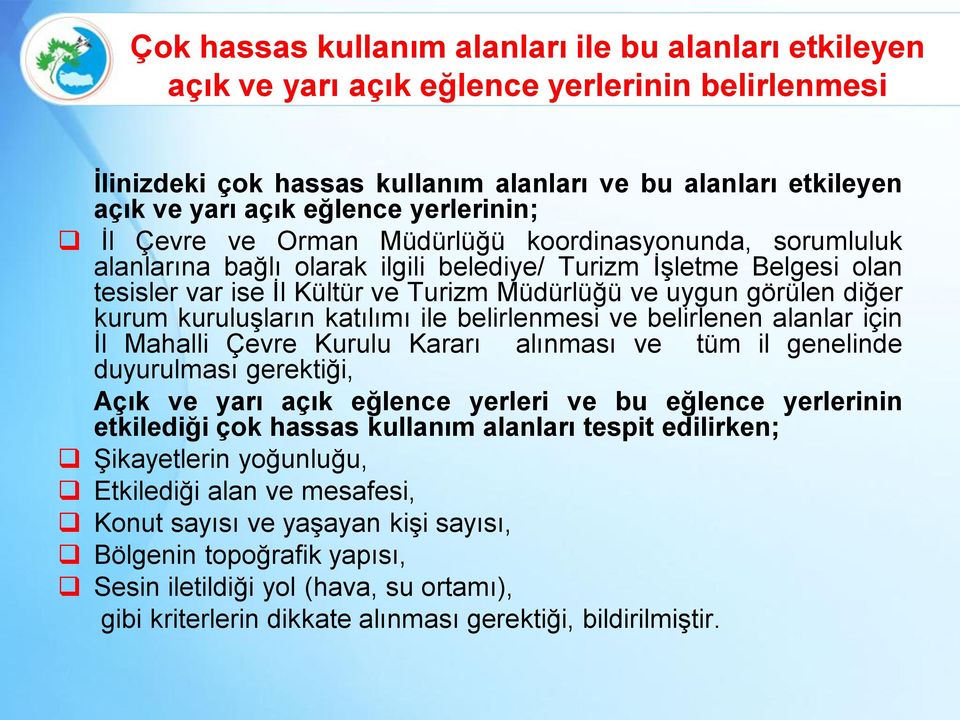 görülen diğer kurum kuruluşların katılımı ile belirlenmesi ve belirlenen alanlar için İl Mahalli Çevre Kurulu Kararı alınması ve tüm il genelinde duyurulması gerektiği, Açık ve yarı açık eğlence