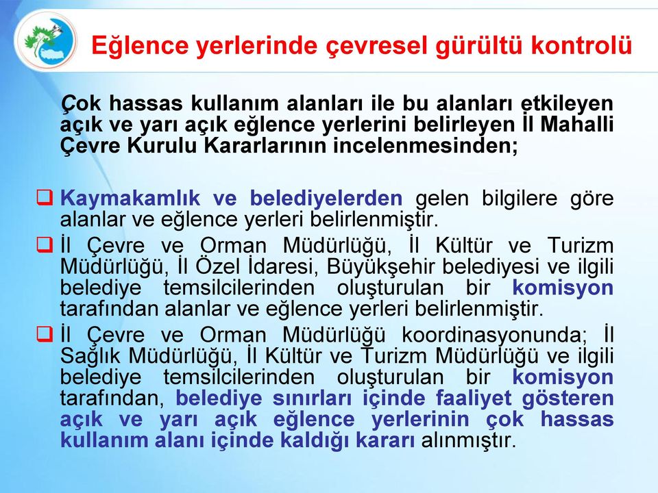 İl Çevre ve Orman Müdürlüğü, İl Kültür ve Turizm Müdürlüğü, İl Özel İdaresi, Büyükşehir belediyesi ve ilgili belediye temsilcilerinden oluşturulan bir komisyon tarafından alanlar ve eğlence