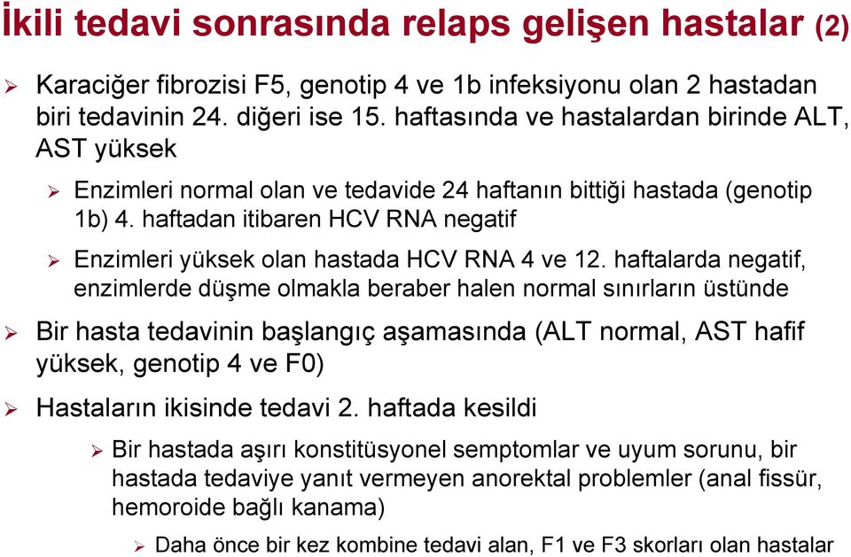 haftadan itibaren HCV RNA negatif Enzimleri yüksek olan hastada HCV RNA 4 ve 12.