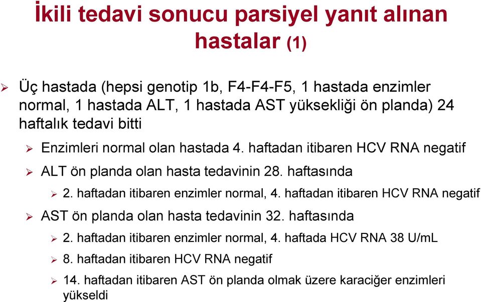 haftasında 2. haftadan itibaren enzimler normal, 4. haftadan itibaren HCV RNA negatif AST ön planda olan hasta tedavinin 32. haftasında 2.