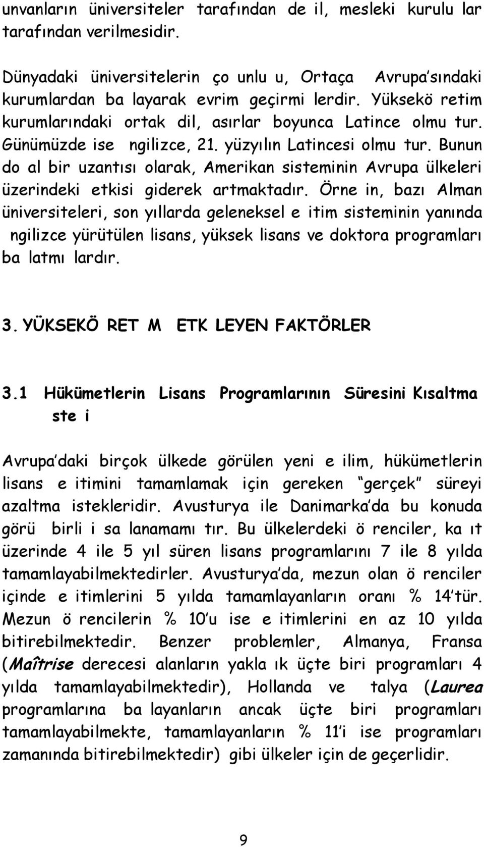 Bunun doal bir uzantısı olarak, Amerikan sisteminin Avrupa ülkeleri üzerindeki etkisi giderek artmaktadır.