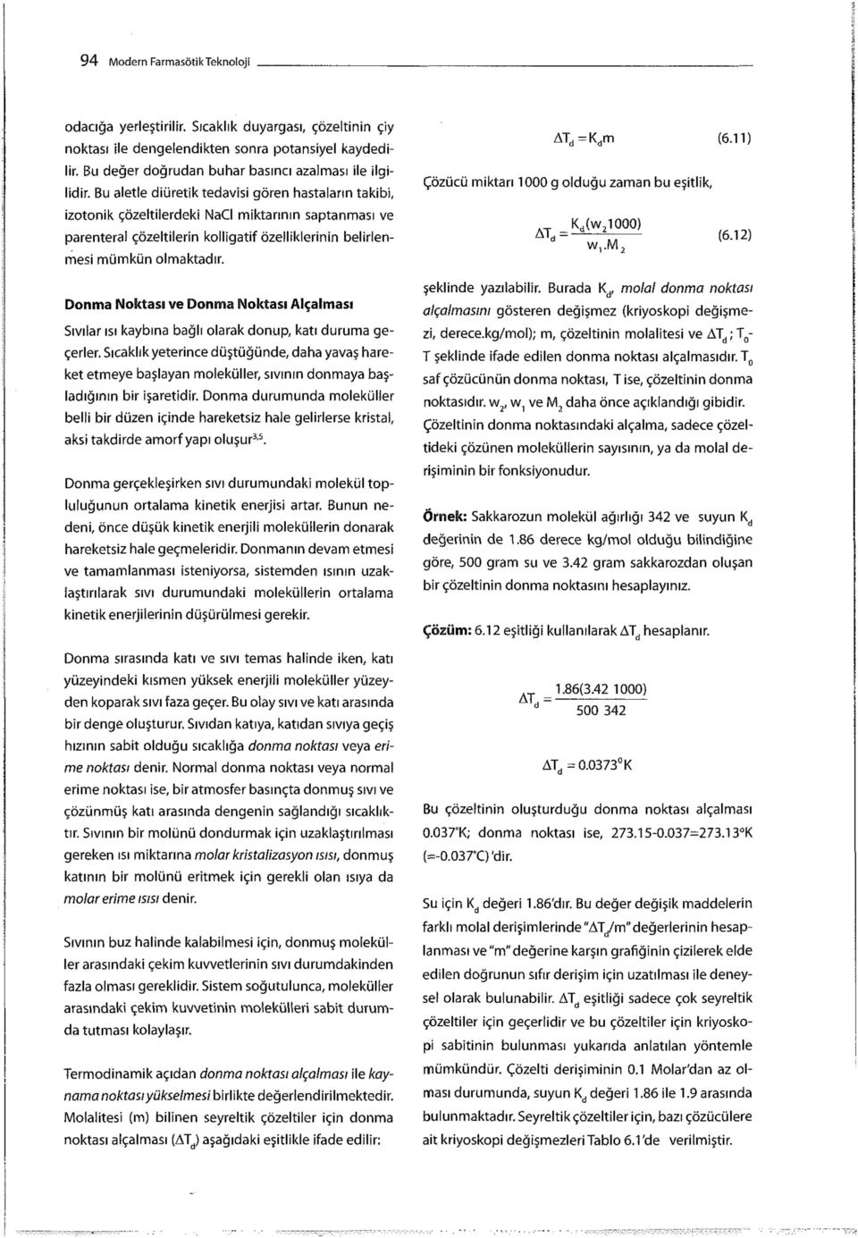 Donma Noktası ve Donma Noktası Alçalması Sıvılar ısı kaybına bağlı olarak donup, katı duruma geçerler.