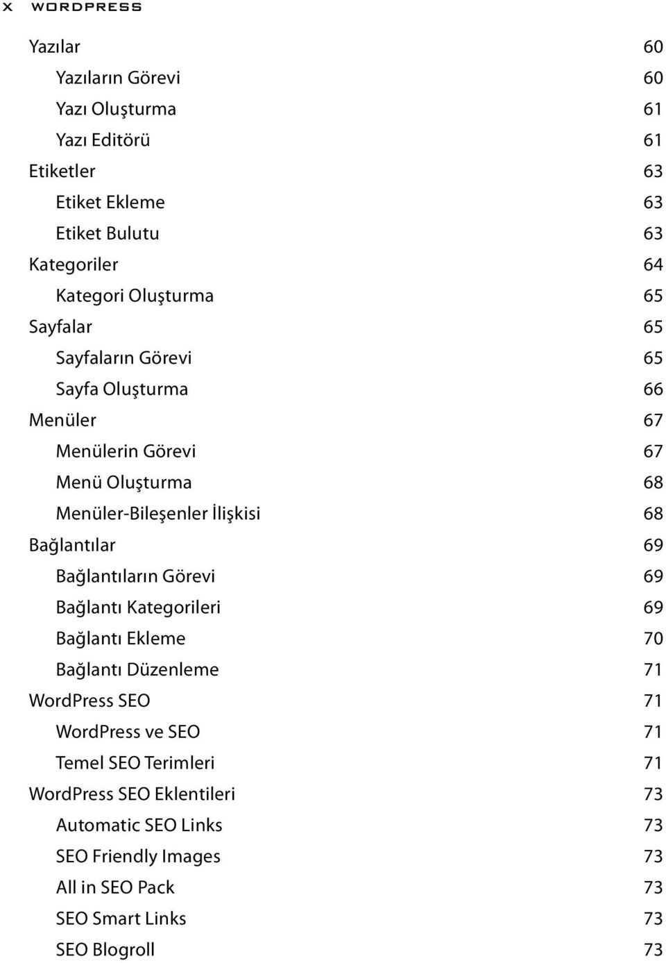 İlişkisi 68 Bağlantılar 69 Bağlantıların Görevi 69 Bağlantı Kategorileri 69 Bağlantı Ekleme 70 Bağlantı Düzenleme 71 WordPress SEO 71 WordPress ve