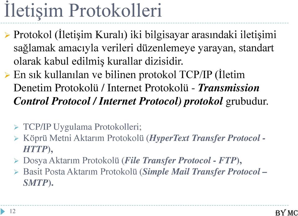En sık kullanılan ve bilinen protokol TCP/IP (İletim Denetim Protokolü / Internet Protokolü - Transmission Control Protocol / Internet