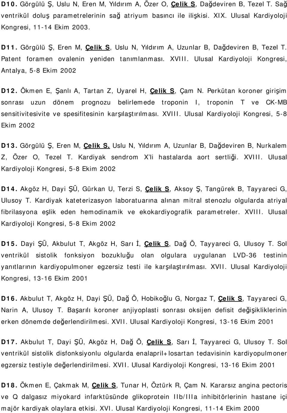 Ulusal Kardiyoloji Kongresi, Antalya, 5-8 Ekim 2002 D12. Ökmen E, Şanlı A, Tartan Z, Uyarel H, Çelik S, Çam N.