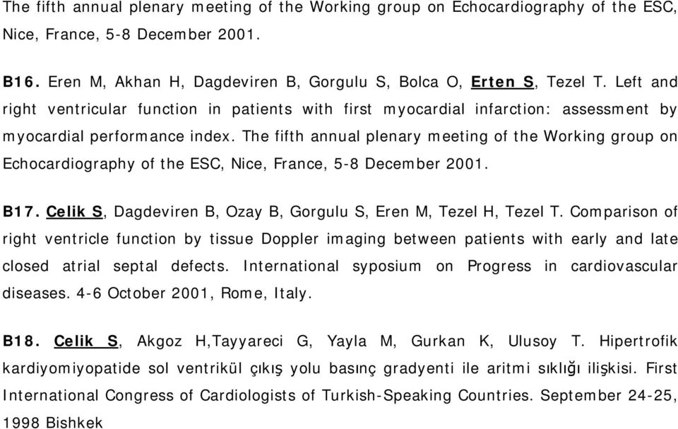 The fifth annual plenary meeting of the Working group on Echocardiography of the ESC, Nice, France, 5-8 December 2001. B17. Celik S, Dagdeviren B, Ozay B, Gorgulu S, Eren M, Tezel H, Tezel T.