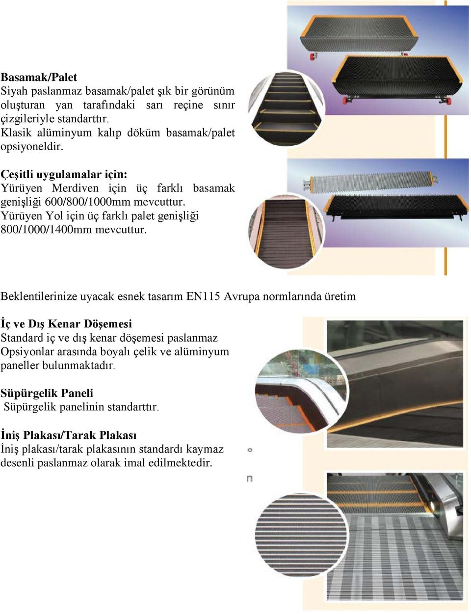 Yürüyen Yol için üç farklı palet genişliği 800/1000/1400mm mevcuttur.