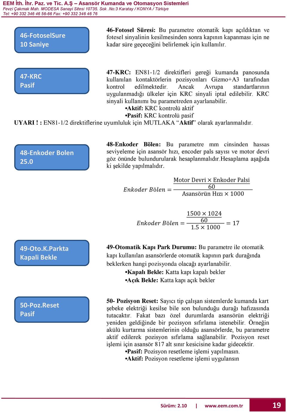 Ancak Avrupa standartlarının uygulanmadığı ülkeler için KRC sinyali iptal edilebilir. KRC sinyali kullanımı bu parametreden ayarlanabilir. Aktif: KRC kontrolü aktif : KRC kontrolü pasif UYARI!