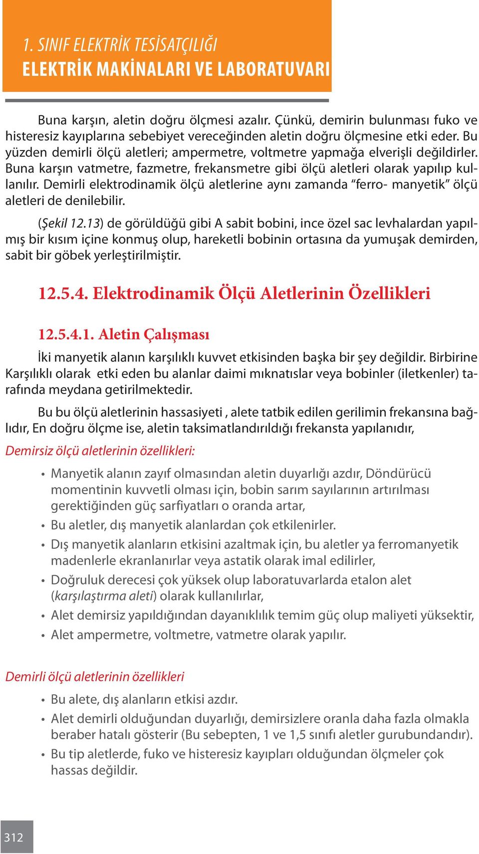 Demirli elektrodinamik ölçü aletlerine aynı zamanda ferro- manyetik ölçü aletleri de denilebilir. (Şekil 12.