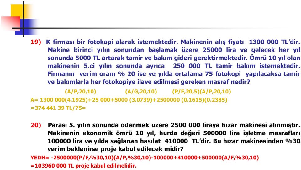 ci yılın sonunda ayrıca 250 000 TL tamir bakım istemektedir.