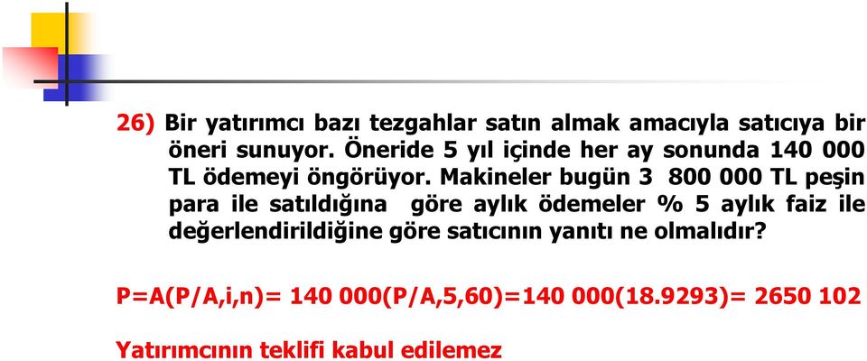 Makineler bugün 3 800 000 TL peşin para ile satıldığına göre aylık ödemeler % 5 aylık faiz ile