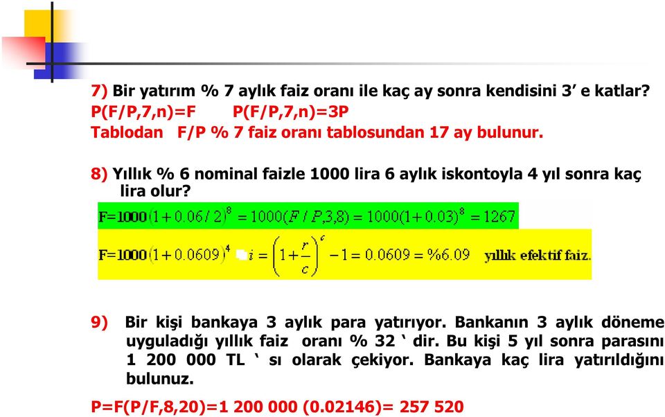 8) Yıllık % 6 nominal faizle 1000 lira 6 aylık iskontoyla 4 yıl sonra kaç lira olur?