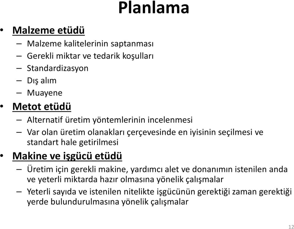 getirilmesi Makine ve işgücü etüdü Üretim için gerekli makine, yardımcı alet ve donanımın istenilen anda ve yeterli miktarda hazır