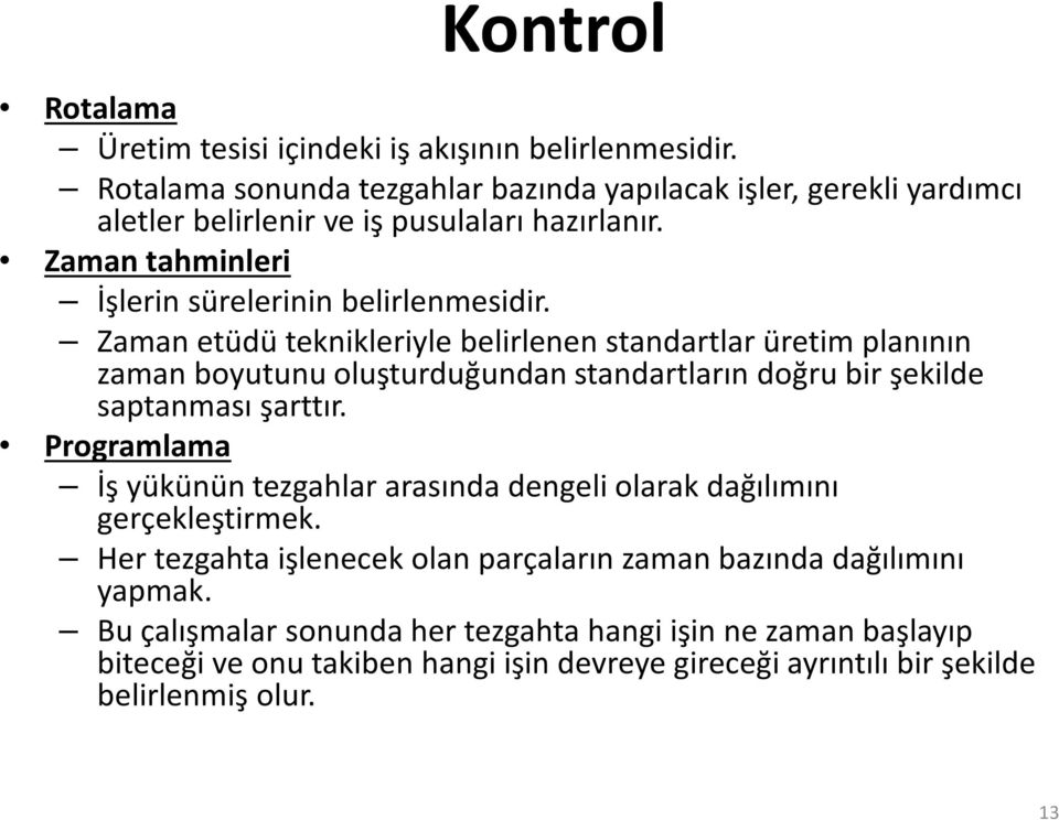 Zaman etüdü teknikleriyle belirlenen standartlar üretim planının zaman boyutunu oluşturduğundan standartların doğru bir şekilde saptanması şarttır.