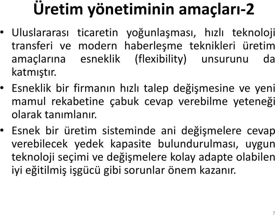 Esneklik bir firmanın hızlı talep değişmesine ve yeni mamul rekabetine çabuk cevap verebilme yeteneği olarak tanımlanır.