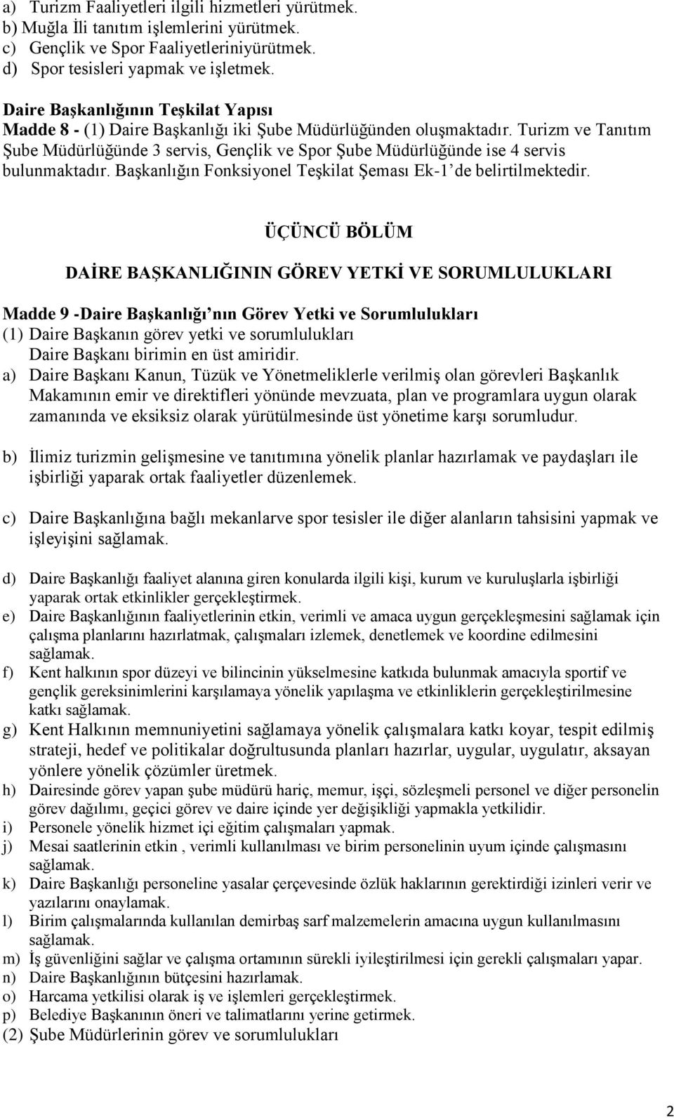 Turizm ve Tanıtım Şube Müdürlüğünde 3 servis, Gençlik ve Spor Şube Müdürlüğünde ise 4 servis bulunmaktadır. Başkanlığın Fonksiyonel Teşkilat Şeması Ek-1 de belirtilmektedir.