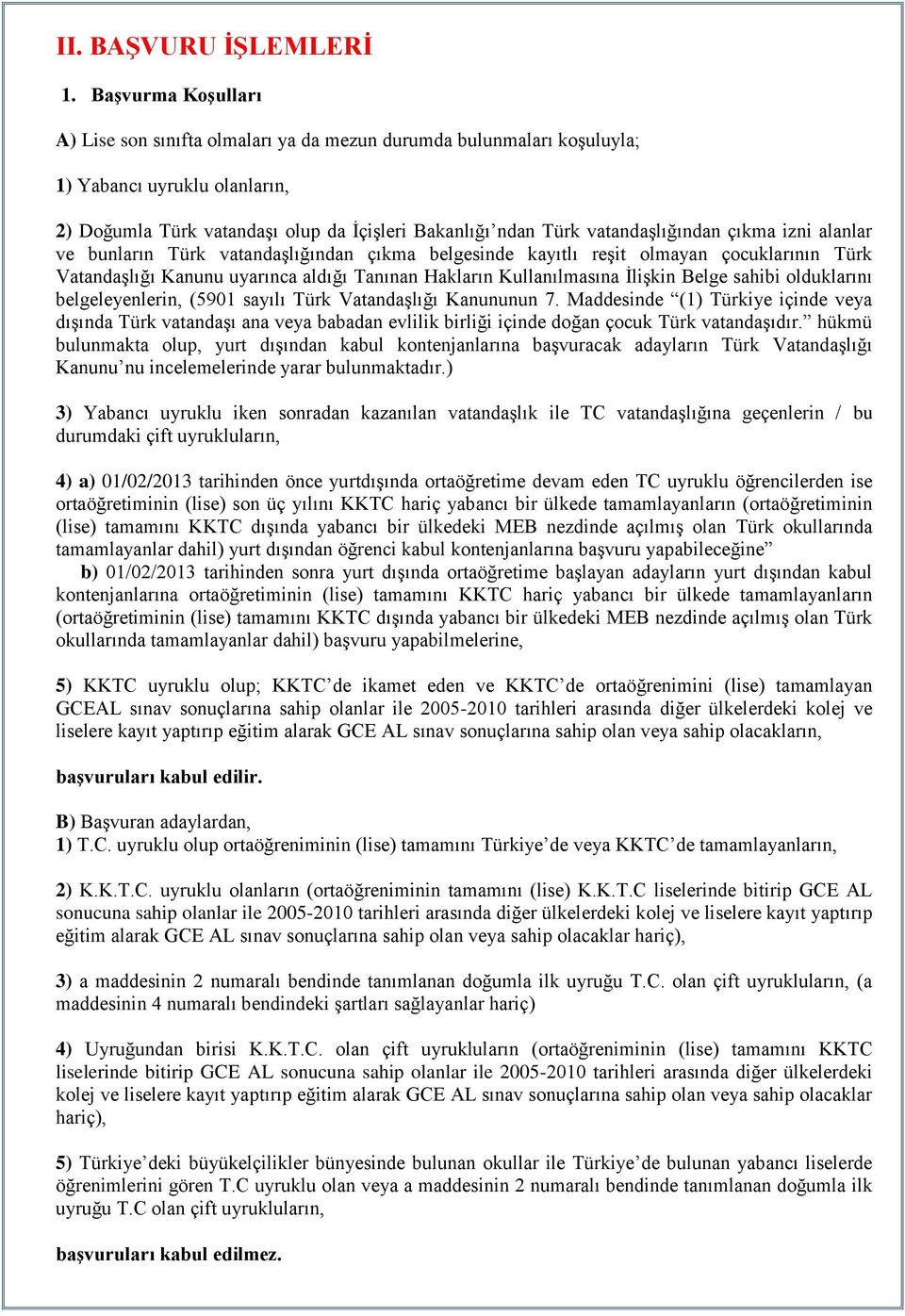 vatandaşlığından çıkma izni alanlar ve bunların Türk vatandaşlığından çıkma belgesinde kayıtlı reşit olmayan çocuklarının Türk Vatandaşlığı Kanunu uyarınca aldığı Tanınan Hakların Kullanılmasına
