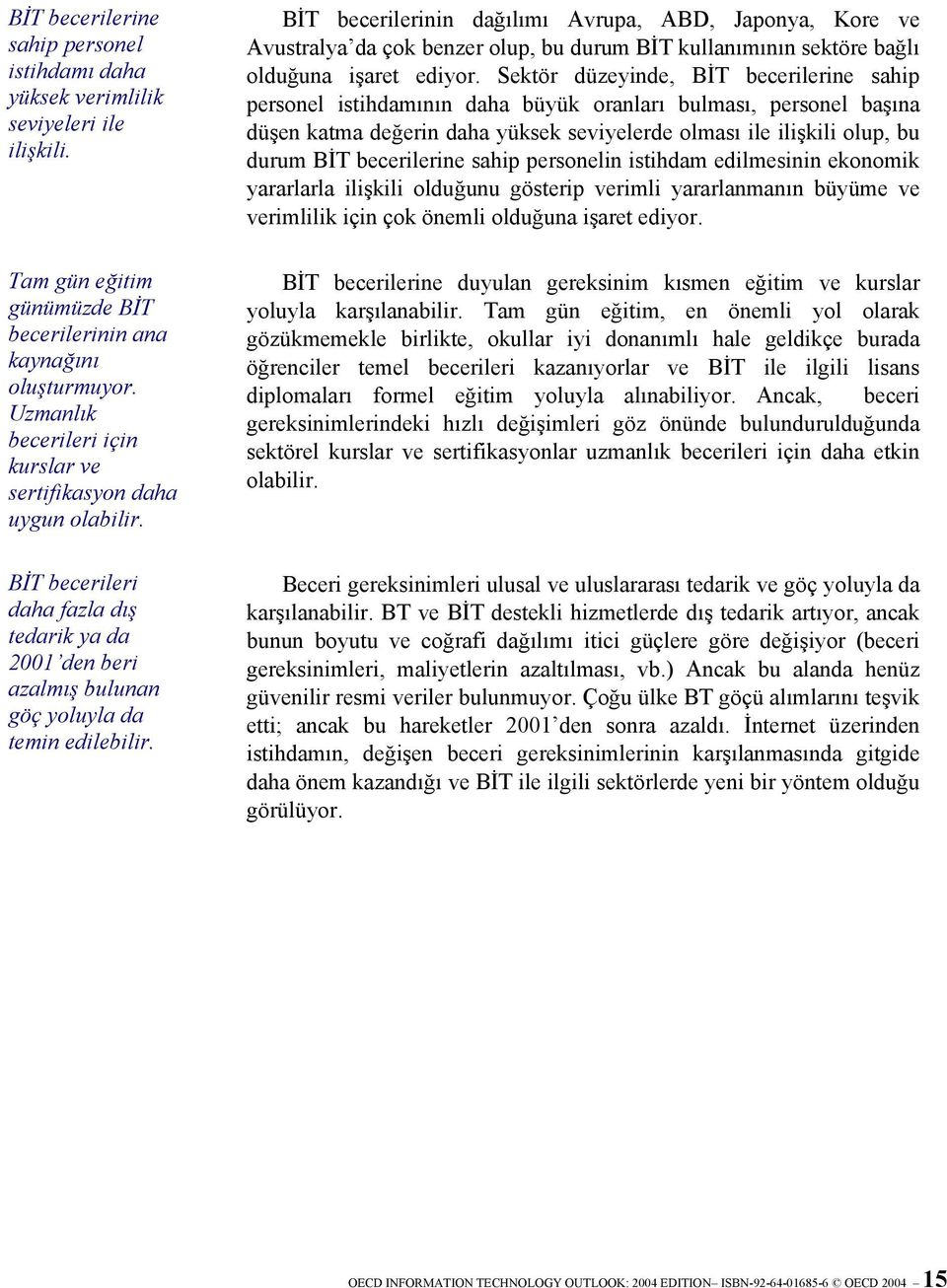 BİT becerilerinin dağılımı Avrupa, ABD, Japonya, Kore ve Avustralya da çok benzer olup, bu durum BİT kullanımının sektöre bağlı olduğuna işaret ediyor.