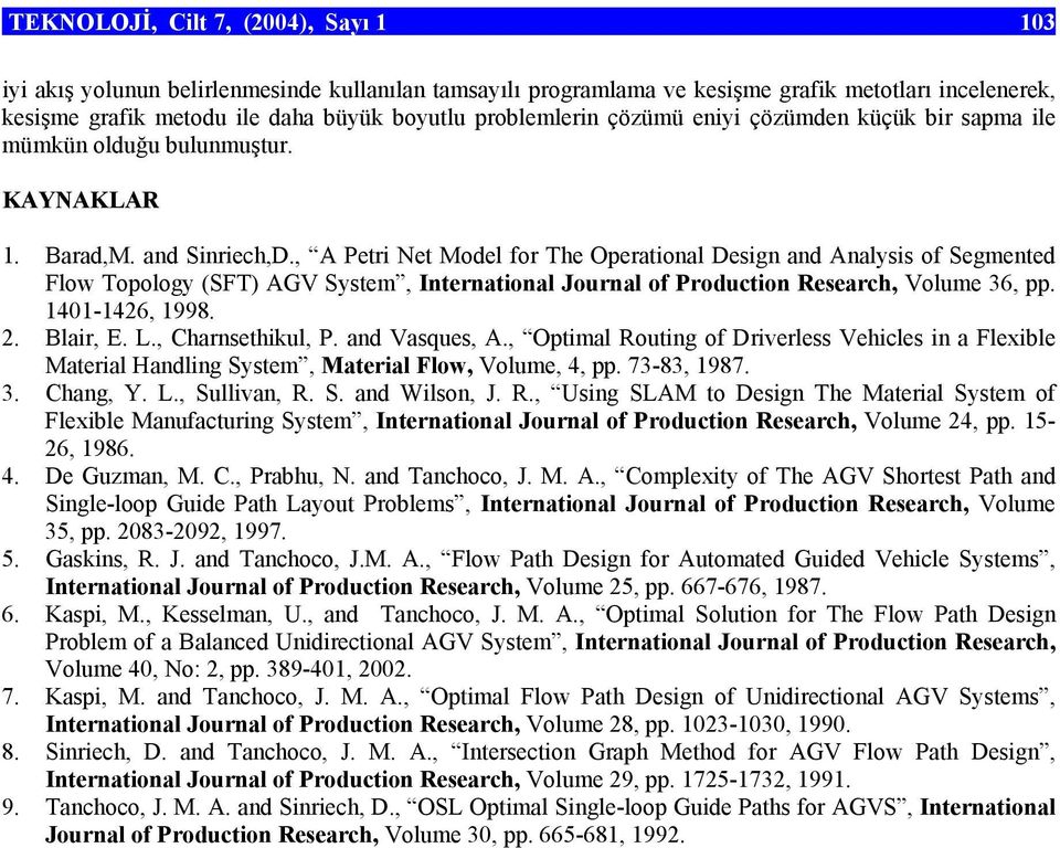 , A Petri Net Model for The Operational Design and Analysis of Segmented Flow Topology (SFT) AGV System, International Journal of Production Research, Volume 36, pp. 1401-1426, 1998. 2. Blair, E. L.