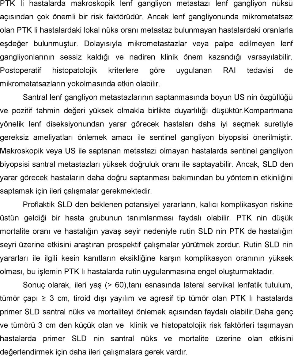 Dolayısıyla mikrometastazlar veya palpe edilmeyen lenf gangliyonlarının sessiz kaldığı ve nadiren klinik önem kazandığı varsayılabilir.