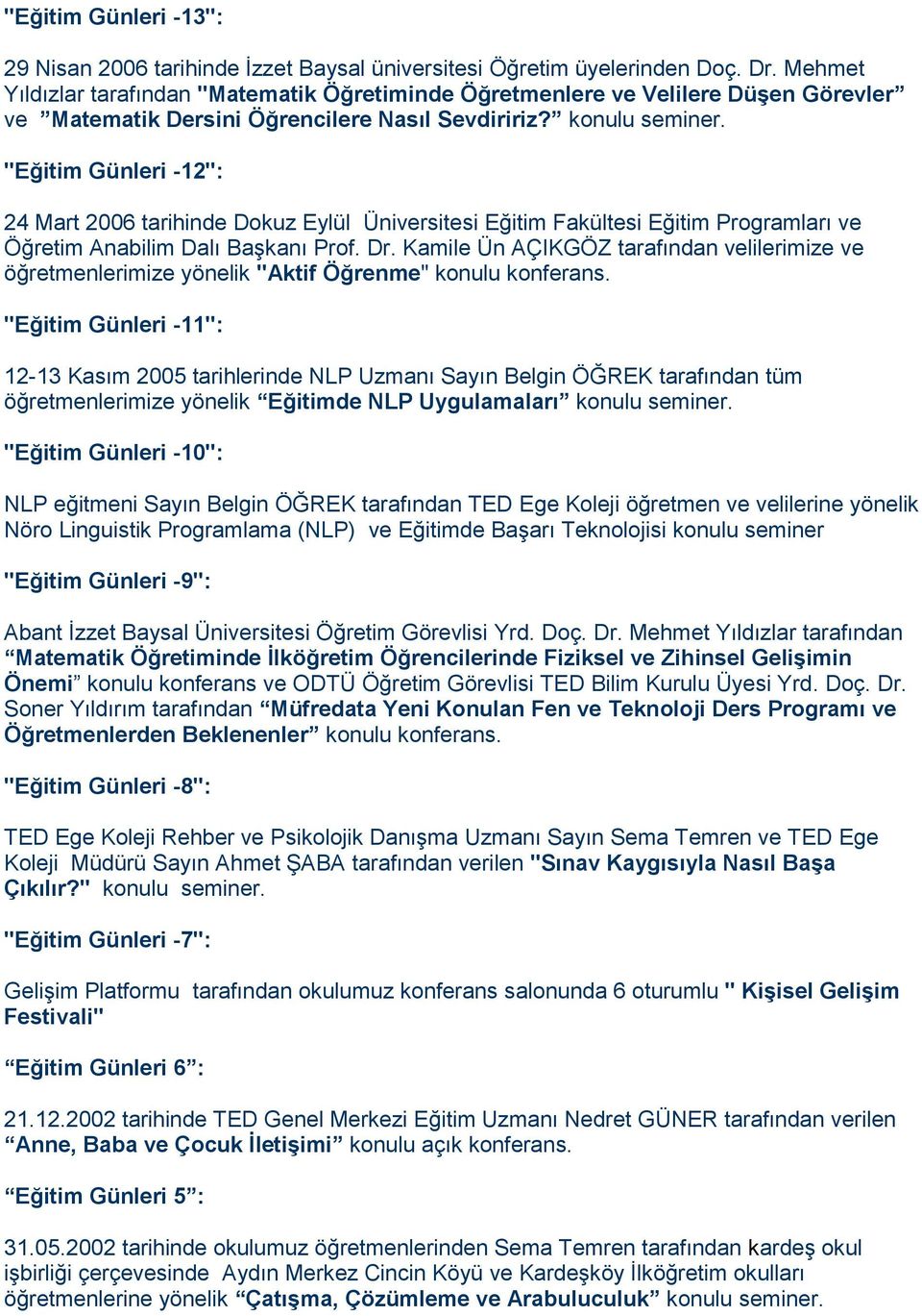 "Eğitim Günleri -12": 24 Mart 2006 tarihinde Dokuz Eylül Üniversitesi Eğitim Fakültesi Eğitim Programları ve Öğretim Anabilim Dalı Başkanı Prof. Dr.