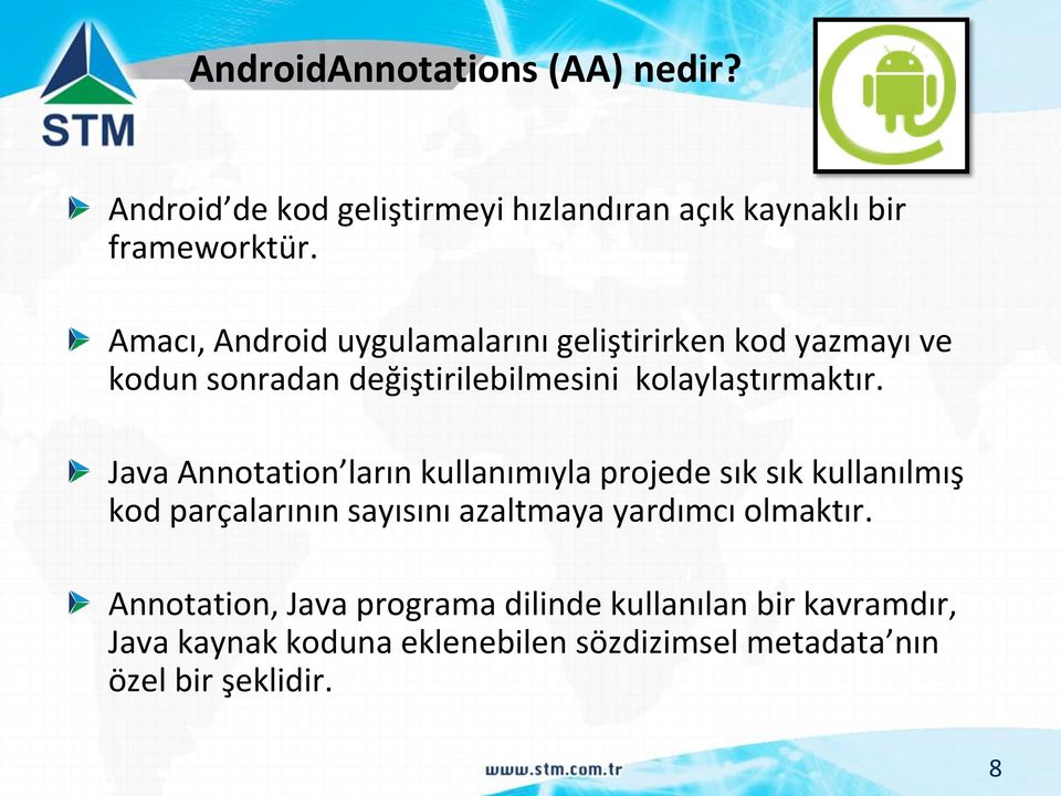 Java Annotation ların kullanımıyla projede sık sık kullanılmış kod parçalarının sayısını azaltmaya yardımcı olmaktır.