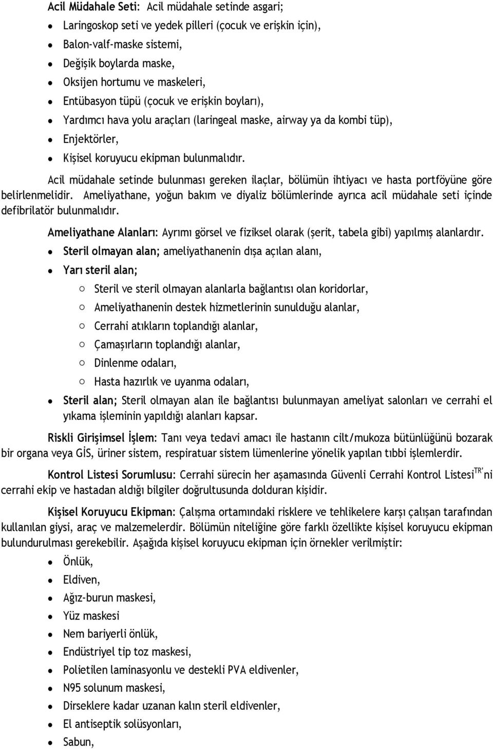 Acil müdahale setinde bulunması gereken ilaçlar, bölümün ihtiyacı ve hasta portföyüne göre belirlenmelidir.