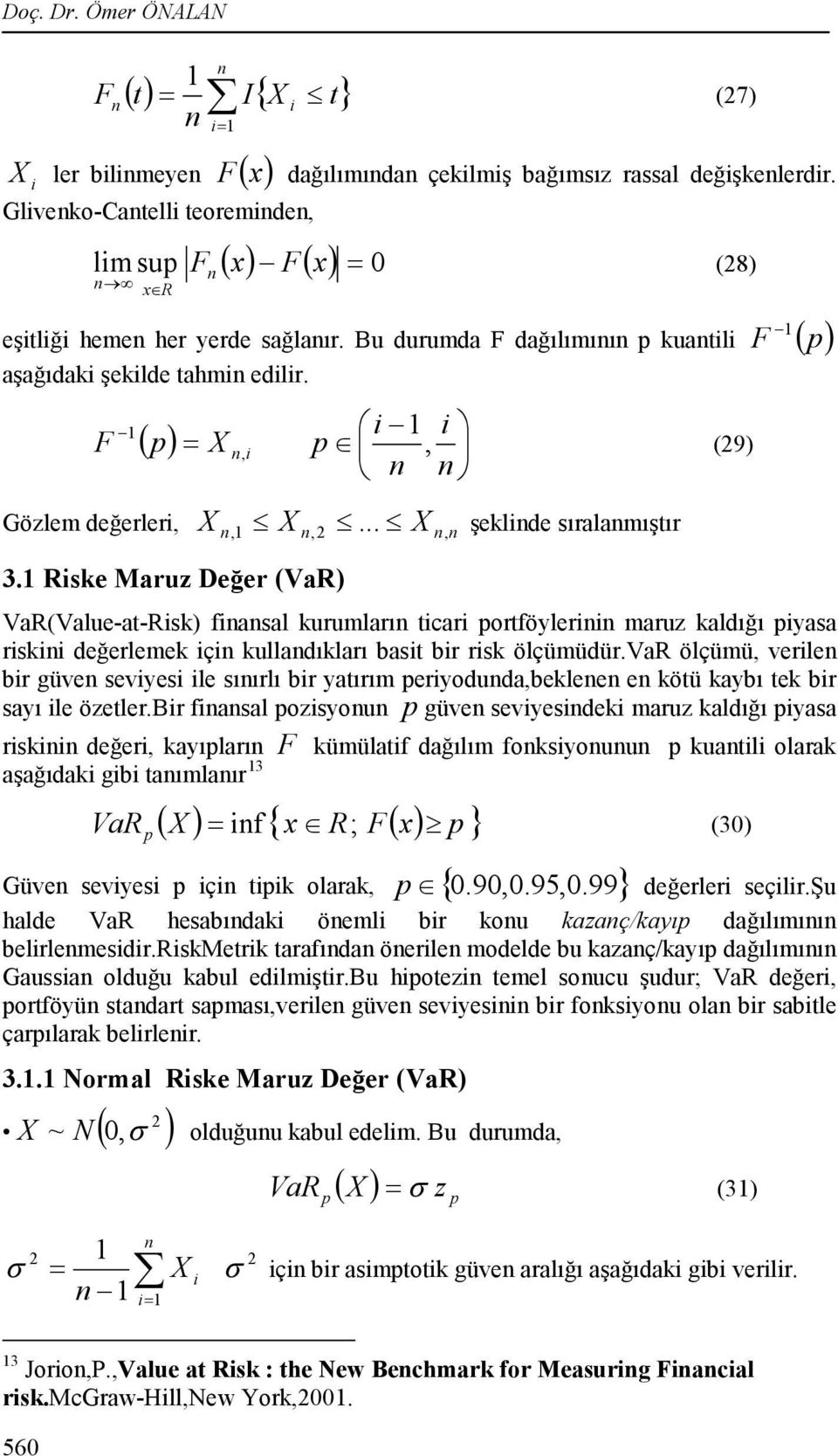 Rske Maruz Değer (VaR) şeklde sıralamıştır VaR(Value-at-Rsk) fasal kurumları tcar ortföyler maruz kaldığı yasa rsk değerlemek ç kulladıkları bast br rsk ölçümüdür.